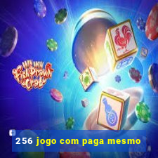 256 jogo com paga mesmo